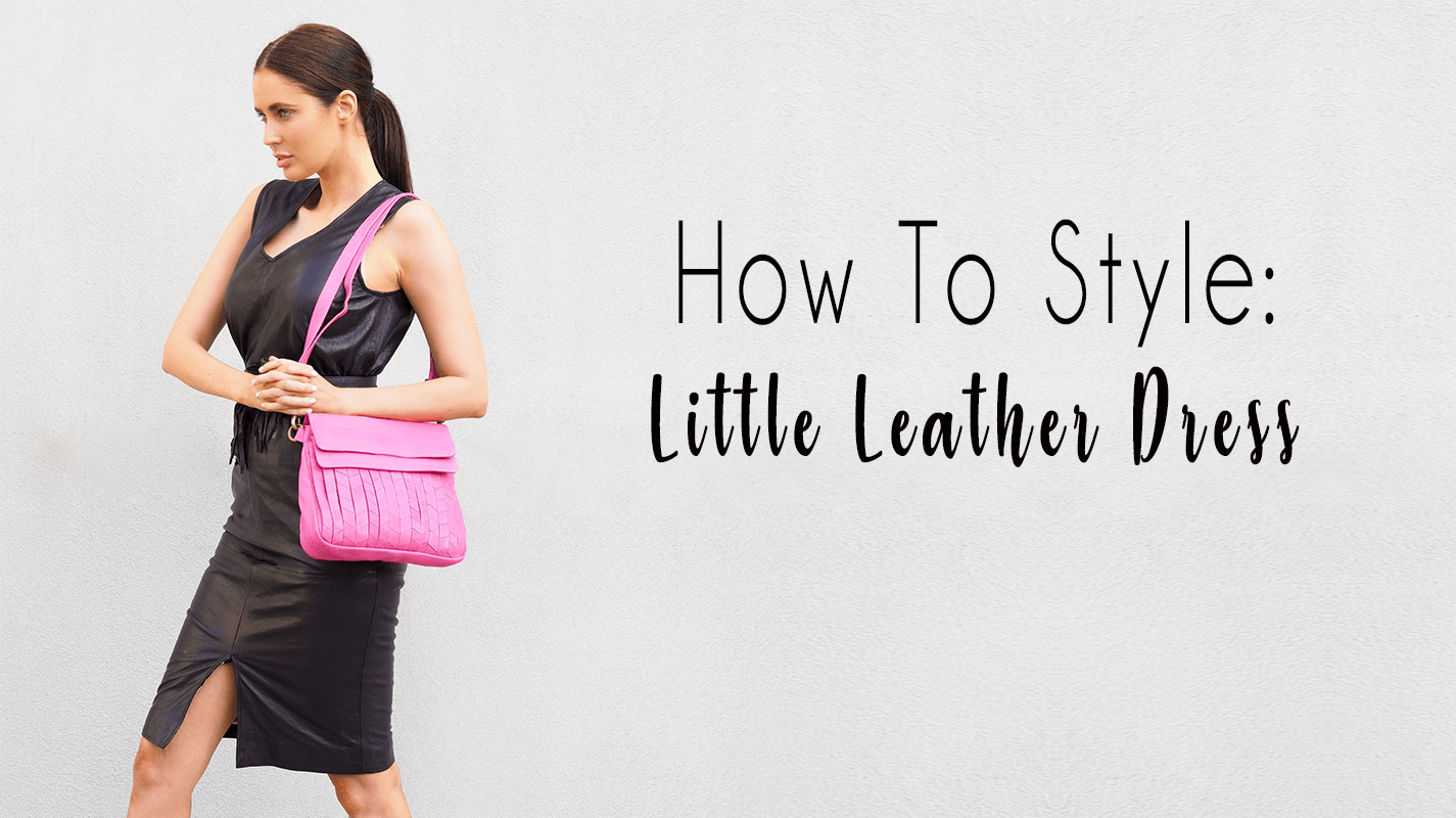 How To Style Your Little Leather Dress (LLD) - CadelleLeather