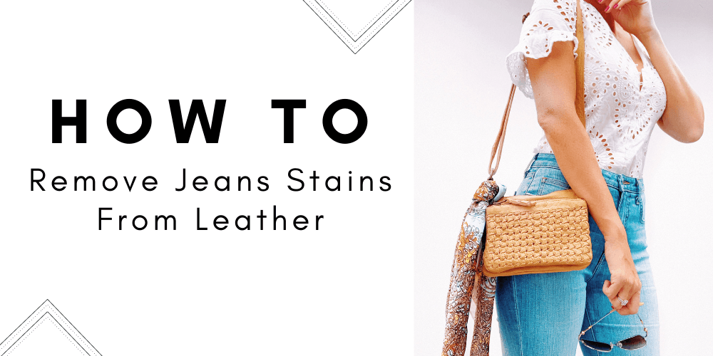How To: Remove Jeans Stains From Leather - CadelleLeather